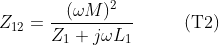 Z_{12}=\frac{(\omega M)^2}{Z_1+j\omega L_1} \hspace{33pt}(\mathrm{T}2)
