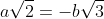 a\sqrt{2}=-b\sqrt{3}