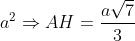 a^2\Rightarrow AH=\frac{a\sqrt{7}}{3}