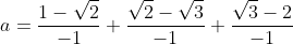 a=\frac{1-\sqrt{2}}{-1}+\frac{\sqrt{2}-\sqrt{3}}{-1}+\frac{\sqrt{3}-2}{-1}