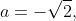 \dpi{120} a=-\sqrt{2},\; \; \; a=\sqrt{2}