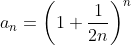 a_{n}=\left(1 + \frac{1}{2n} \right)^{n}
