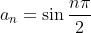 a_{n}=\sin \frac{n\pi }{2}