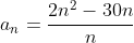 a_{n}=\frac{2n^2-30n}{n}