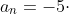 a_{n}=-5\cdot \left ( -3 \right )^{n-1}