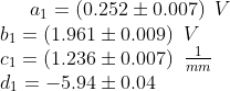 a_1=(0.252\pm 0.007)\hspace{0.2cm}V\\ b_1 = (1.961\pm 0.009)\hspace{0.2cm} V\\ c_1 =(1.236\pm0.007) \hspace{0.2cm}\tfrac{1}{mm}\\ d_1 =-5.94\pm 0.04
