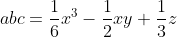 abc=\frac{1}{6}x^{3}-\frac{1}{2}xy+\frac{1}{3}z