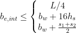 b_{e,int}leq left{egin{matrix} L/4 b_w+16h_s b_w+frac{s_1+s_2}{2} end{matrix}
ight.