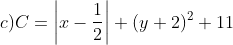 c) C=\left | x-\frac{1}{2} \right |+(y+2)^{2}+11