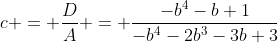 [latex]c = \frac{D}{A} = \frac{-b^4-b+1}{-b^4-2b^3-3b+3}[/latex]