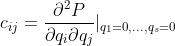 c_{ij}=\frac{\partial ^{2}P}{\partial q_{i}\partial q_{j}}|_{q_{1}=0,...,q_{s}=0}