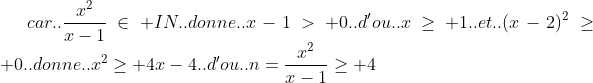 Olympiades de maths 2011 Gif.latex?car..\frac{x^{2}}{x-1}\in IN..donne..x-1> 0..d'ou..x\geq 1..et..(x-2)^{2}\geq 0..donne..x^{2}\geq 4x-4..d'ou.