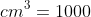 1\: cm^{3}=1000\: mm^{3}