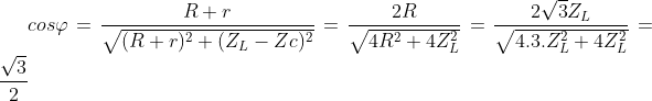cos \varphi = \frac{R + r}{\sqrt{(R + r)^2 + (Z_L - Zc)^2}} = \frac{2R}{\sqrt{4R^2 + 4 Z_L^2}} = \frac{2\sqrt{3}Z_L}{\sqrt{4.3. Z_L^2 + 4 Z_L^2}} = \frac{\sqrt{3}}{2}