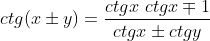 ctg(x\pm y)=\frac{ctg x\ ctg x\mp 1}{ctg x\pm ctg y}