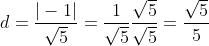 d = \frac{|- 1|}{\sqrt{5}} =\frac{1}{\sqrt{5}}  \frac{\sqrt{5}}{\sqrt{5}} =  \frac{\sqrt{5}}{5}