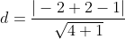 d = \frac{|-2 + 2 - 1|}{\sqrt{4+1}}