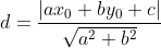 d = \frac{|ax_0+by_0+c|}{\sqrt{a^2 + b^2}}