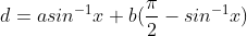 d = asin^{-1}x+b(\frac{\pi }{2}-sin^{-1}x)