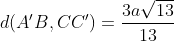 d(A'B,CC')=\frac{3a\sqrt{13}}{13}
