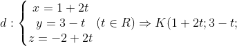 d: \left\{\begin{matrix} x=1+2t\\ y=3-t\\ z=-2+2t \end{matrix}\right.(t\in R)\Rightarrow K(1+2t;3-t;