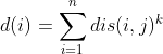 d(i)=sum_{i=1}^{n}dis(i,j)^k
