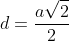 d=\frac{a\sqrt{2}}{2}