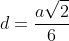 d=\frac{a\sqrt{2}}{6}