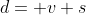 d= v+s