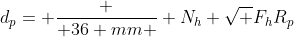 d_p= \frac { 36 mm } {N_h \sqrt {F_hR_p}}