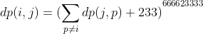 dp(i,j)={(\sum_{p\not=i}{dp(j,p)}+233)}^{666623333}
