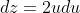 dz=2udu