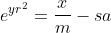 gif.latex?\dpi{300}&space;\large&space;e^{yr^{2}}=\frac{x}{m}-sa