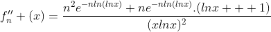 aide : exam fonction integrale Gif.latex?f%27%27_n%20(x)=\frac{n^2e^{-nln(lnx)}+ne^{-nln(lnx)}