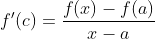 f'(c)=\frac{f(x)-f(a)}{x-a}