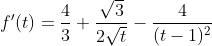 f'(t)=\frac{4}{3}+\frac{\sqrt{3}}{2\sqrt{t}}-\frac{4}{(t-1)^2}