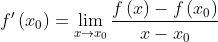 f'\left ( x_{0} \right )=\lim_{x\rightarrow x_{0}}\frac{f\left ( x \right )-f\left ( x_{0} \right ) }{x-x_{0}}