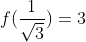 f(\frac{1}{\sqrt{3}}) = 3