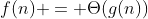 f(n) = \Theta(g(n))