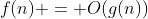 f(n) = O(g(n))