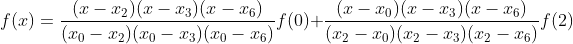 f(x) = \frac{(x-x_{2})(x-x_{3})(x-x_{6})}{(x_{0}-x_{2})(x_{0}-x_{3})(x_{0}-x_{6})}f(0)+\frac{(x-x_{0})(x-x_{3})(x-x_{6})}{(x_{2}-x_{0})(x_{2}-x_{3})(x_{2}-x_{6})}f(2)