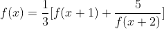 f(x) = \frac{1}{3} [f(x+1) + \frac{5}{f(x+2)}]