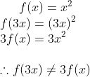 f(x) =x^{2} \\ f(3x)=(3x)^{2} \\ 3f(x) = 3x^{2}\\ \\ \therefore f(3x)\neq 3f(x)