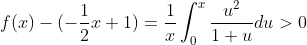f(x) - (-\dfrac{1}{2} x +1) = \dfrac{1}{x}\int_{0}^{x}\dfrac{u^2}{1 +u} du > 0