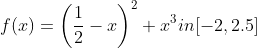 f(x)=\left ( \frac{1}{2}-x \right )^{2}+x^{3} in [-2,2.5]