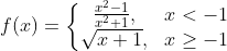 f(x)=\left\{\begin{matrix} \frac{x^2-1}{x^2+1}, &x < -1 \\ \sqrt{x+1},& x\geq -1 \end{matrix}\right.