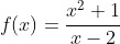 f(x)=\frac{x^2+1}{x-2}