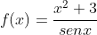 f(x)=\frac{x^2+3}{senx}