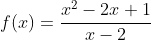 f(x)=\frac{x^2-2x+1}{x-2}