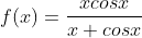 f(x)=\frac{xcosx}{x+cosx}